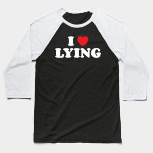 I Heart Lying Baseball T-Shirt